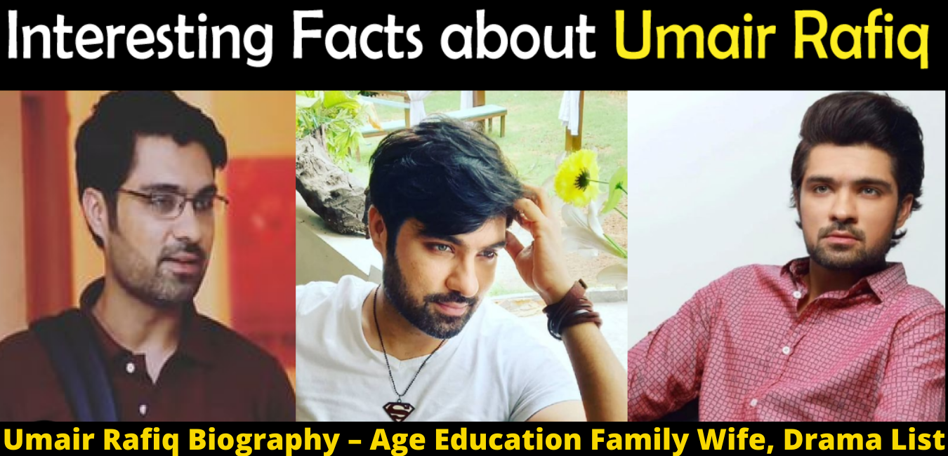 Umair Rafiq Biography – Age Education Family Wife, Drama List