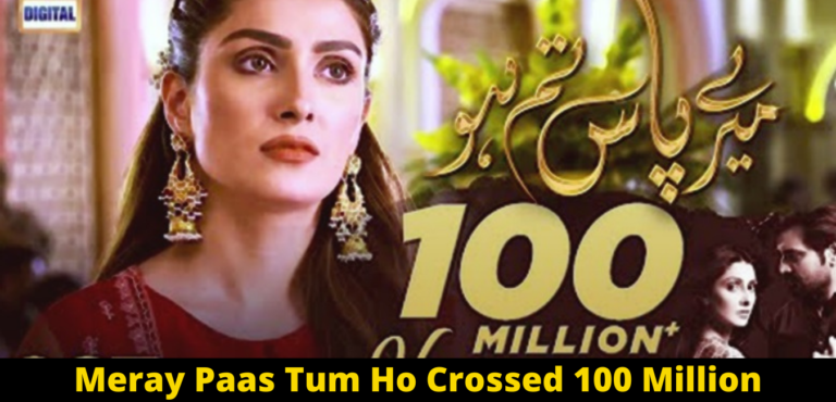 Meray Paas Tum Ho Crossed 100 Million