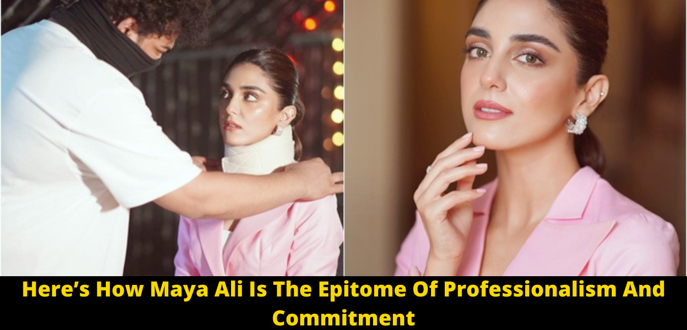 Here’s How Maya Ali Is The Epitome Of Professionalism And Commitment