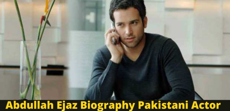 Abdullah Ejaz Biography Pakistani Actor