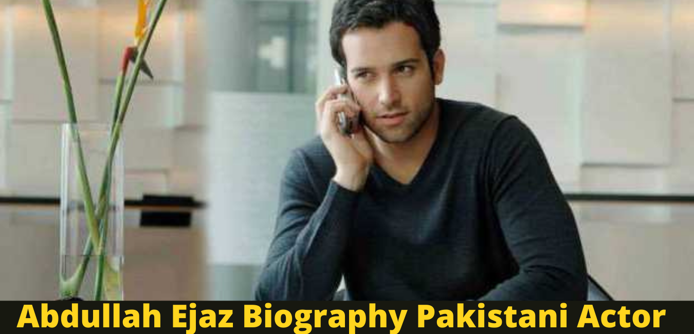 Abdullah Ejaz Biography Pakistani Actor