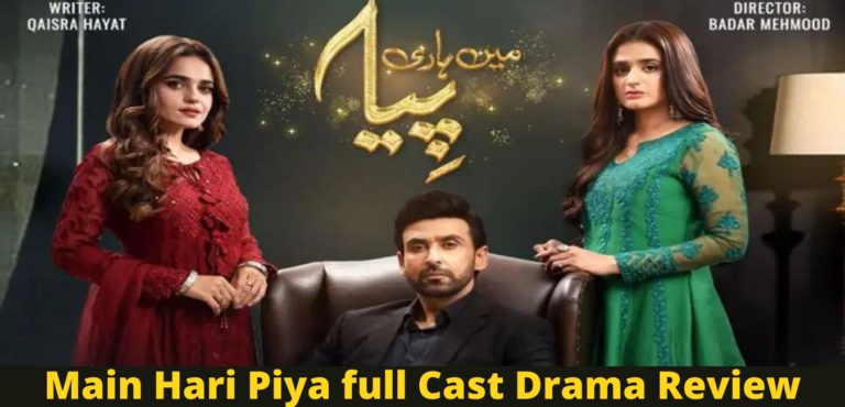 Main Hari Piya full Cast Drama Review