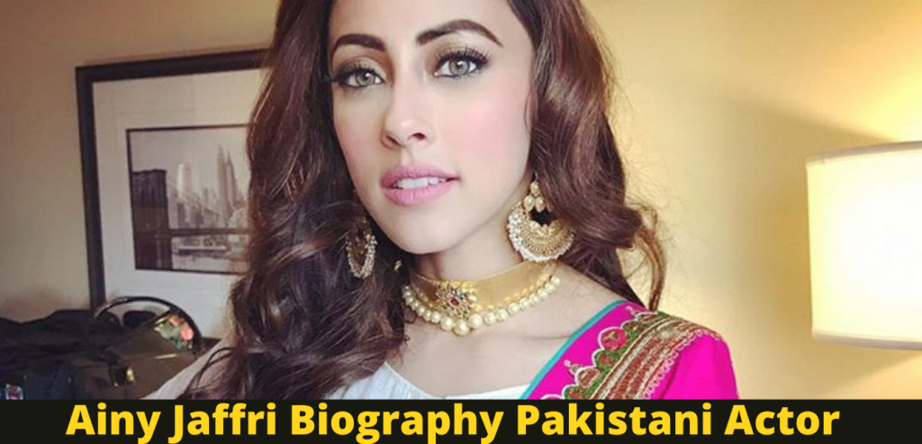 Ainy Jaffri Biography Pakistani Actor